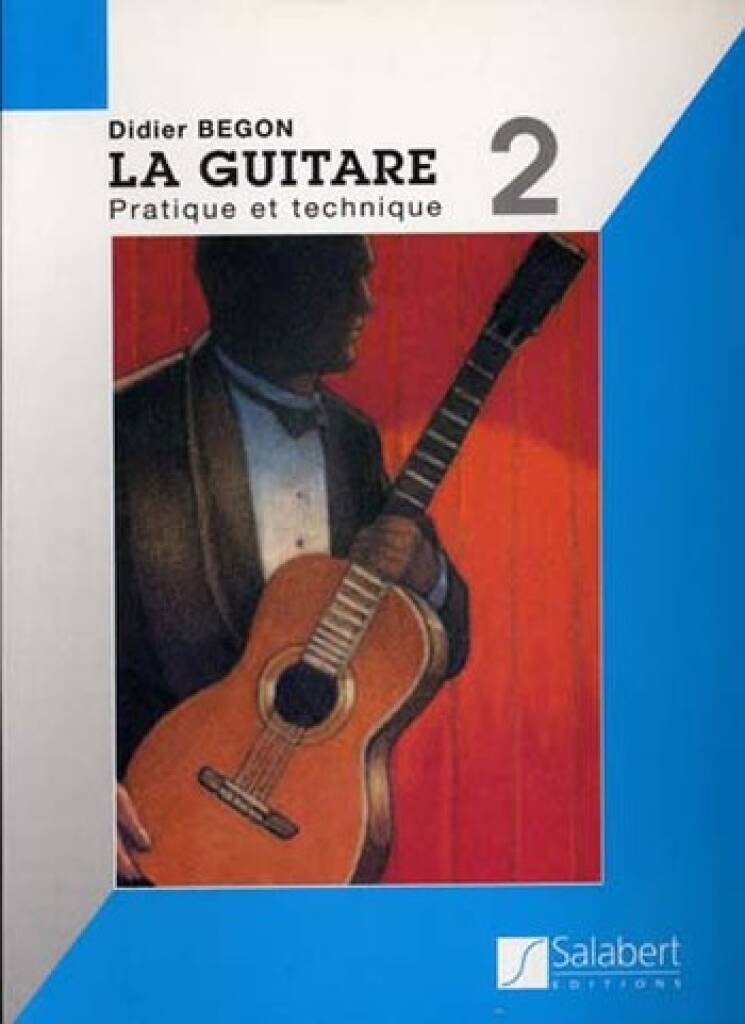 DIDIER BEGON : LA GUITARE VOLUME 2 PRATIQUE ET TECHNIQUE
