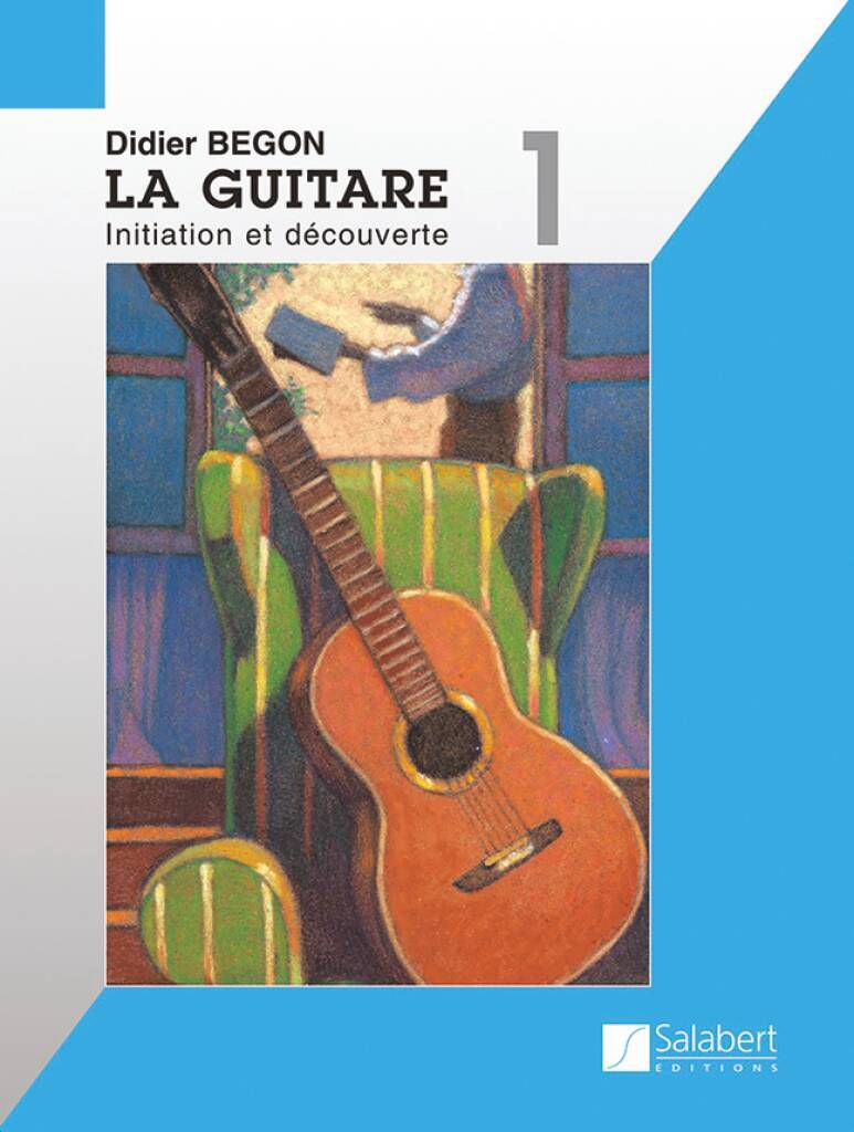 DIDIER BEGON : LA GUITARE 1 INITIATION ET DECOUVERTE + SUPPORT AUDIO