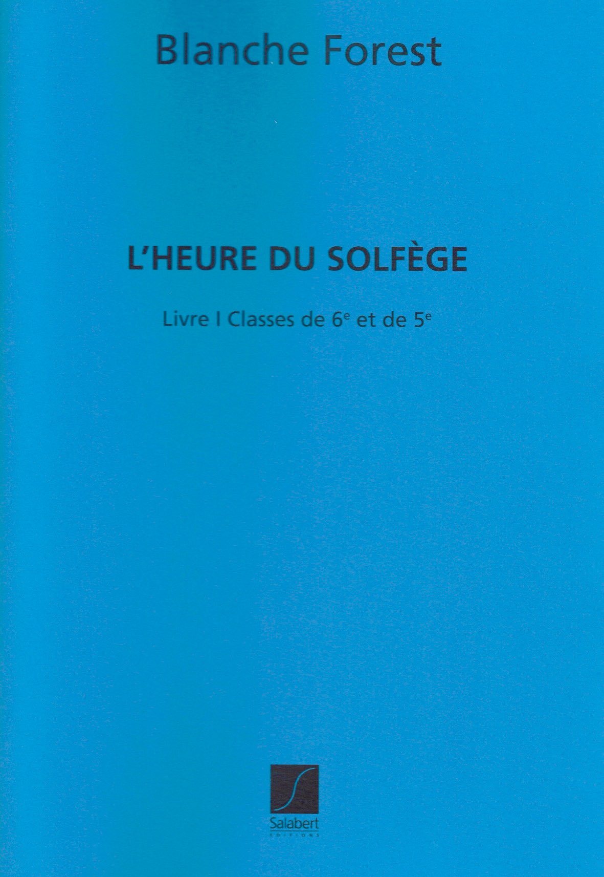 B. FOREST : HEURE DU SOLFEGE VOL.1 CL. DE 6E 5E EDUCATION  - SOLFEGE -  RECUEIL