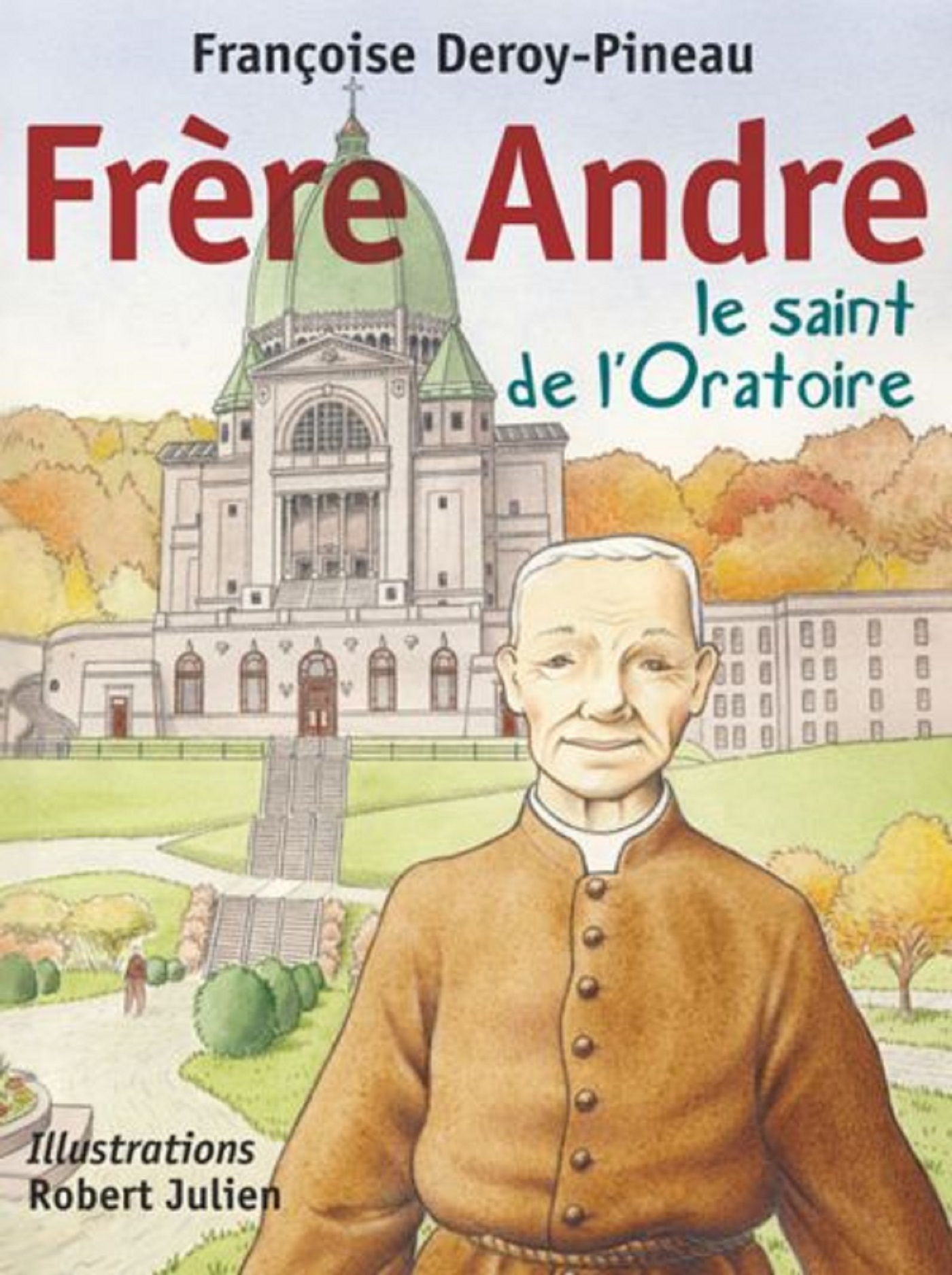 FRERE ANDRE, LE SAINT DE L'ORATOIRE