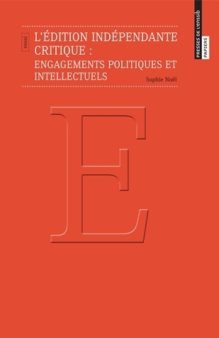 L'édition indépendante critique - engagements politiques et intellectuels