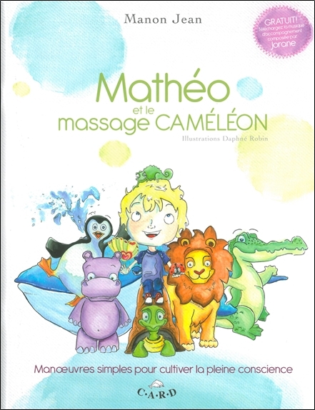 Mathéo et le massage Caméléon - Manoeuvres simples pour cultiver la pleine conscience