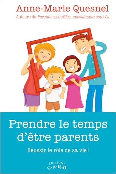 Prendre le temps d'être parents - Réussir le rôle de sa vie !