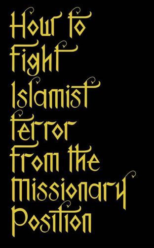 HOW TO FIGHT ISLAMIST TERROR FROM THE MISSIONARY POSITION