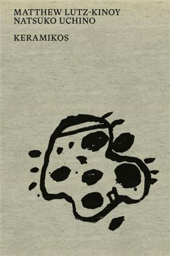 Keramikos. Ceramic projects by Matthew Lutz-Kinoy and Natsuko Uchino /anglais