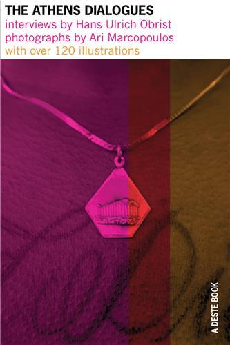 The Athens Dialogues : Interviews by Hans Ulrich Obrist Photographs by Ari Marcopoulos /anglais