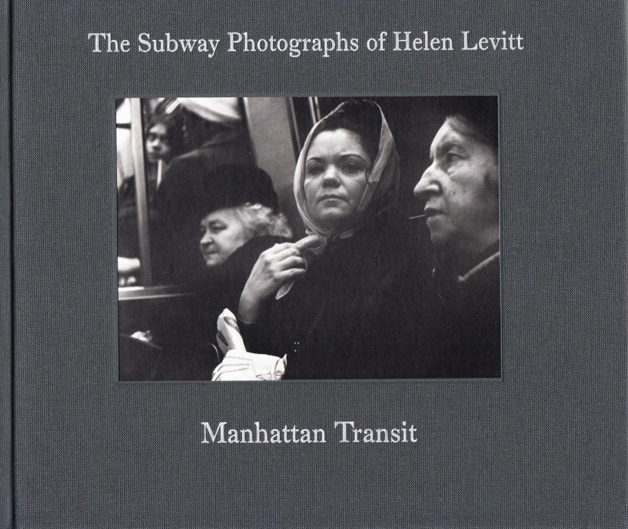 SOLDES BXARTS - MANHATTAN TRANSIT. THE SUBWAY PHOTOGRAPHS O F HELEN LEVITT /ANGLAIS