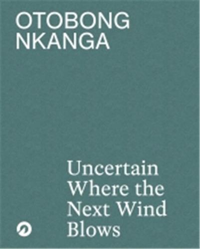 Otobong Nkanga. Uncertain where the next wind blows /anglais