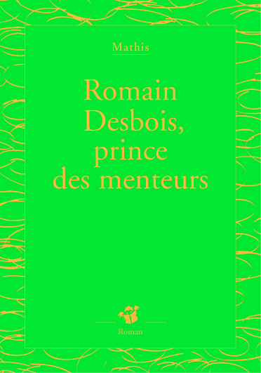 Romain Desbois, prince des menteurs