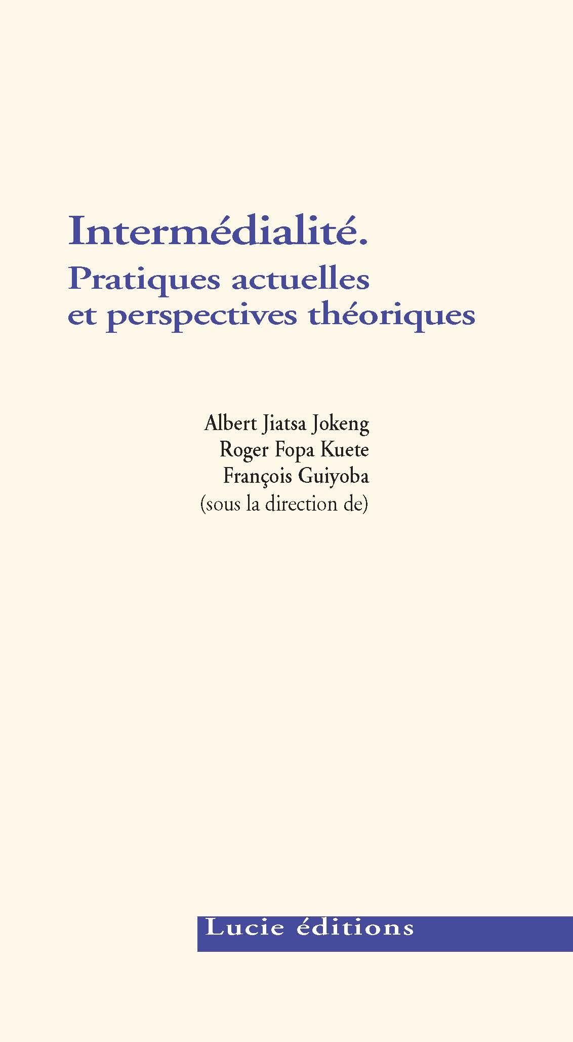Intermédialité. Pratiques actuelles et perspectives théoriques