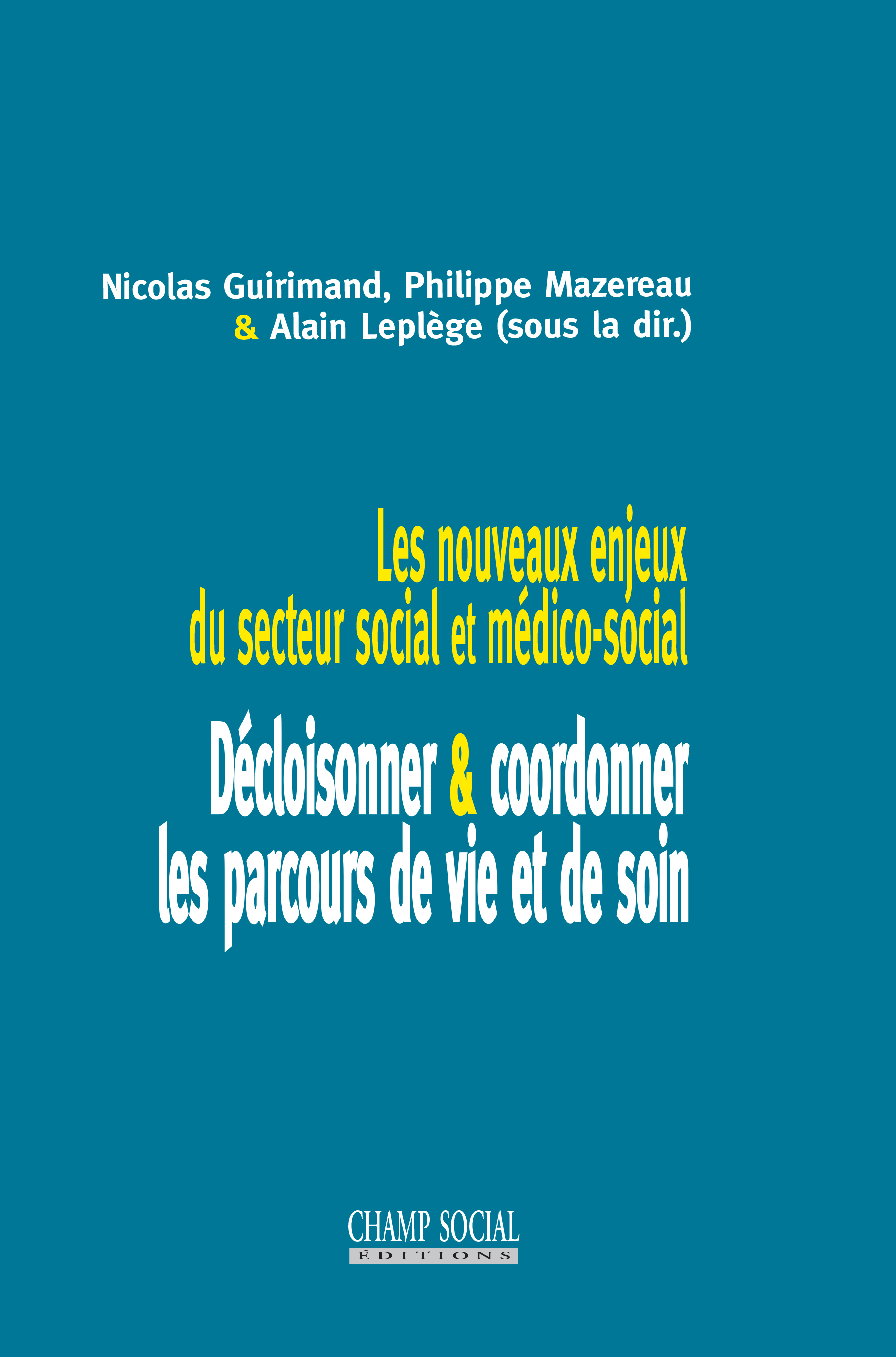 Les Nouveaux Enjeux Du Secteur Social Et Médico Social : Décloisonner/Coordonner Les Parcours De Vie Et De Soin