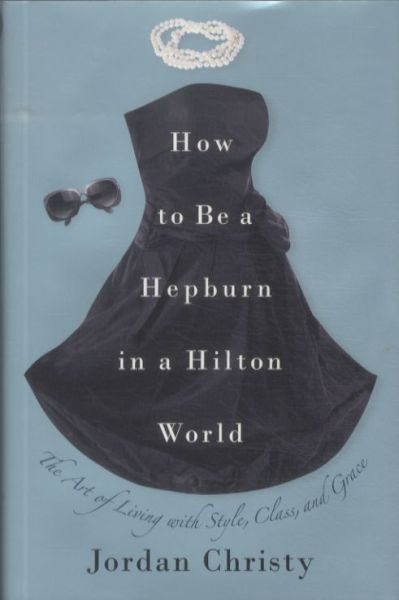 How to Be a Hepburn in a Hilton World