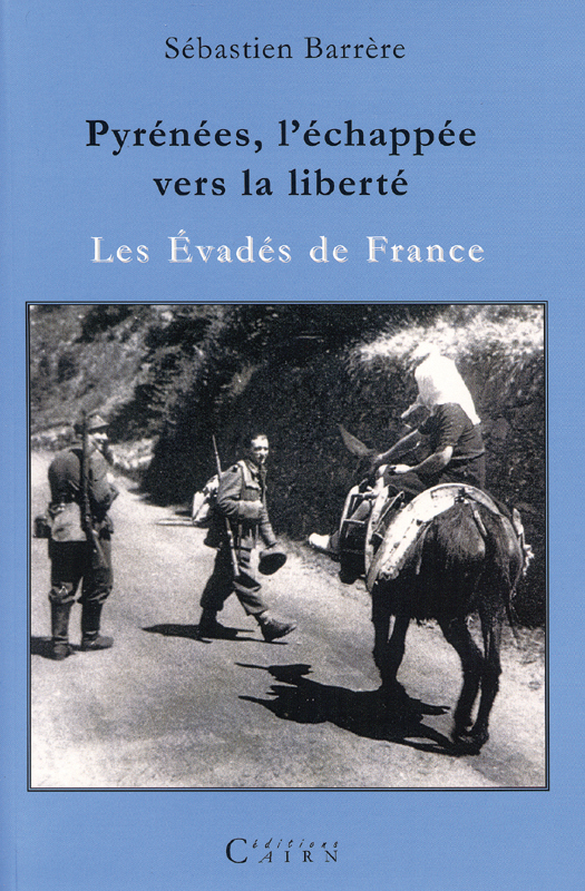 Pyrénées, l'échappée vers la liberté - les évadés de France