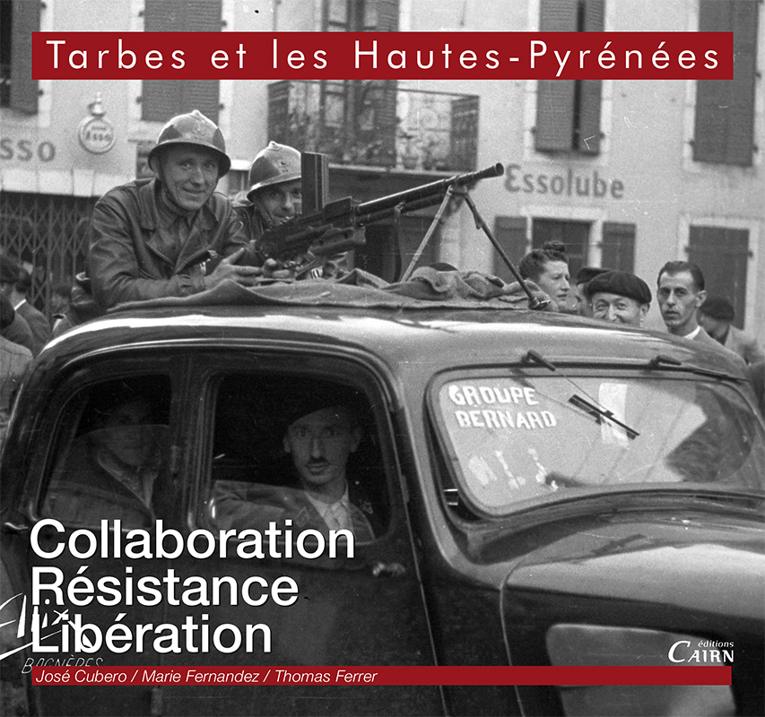Tarbes et les Hautes-Pyrénées - Collaboration, Résistance, Libération