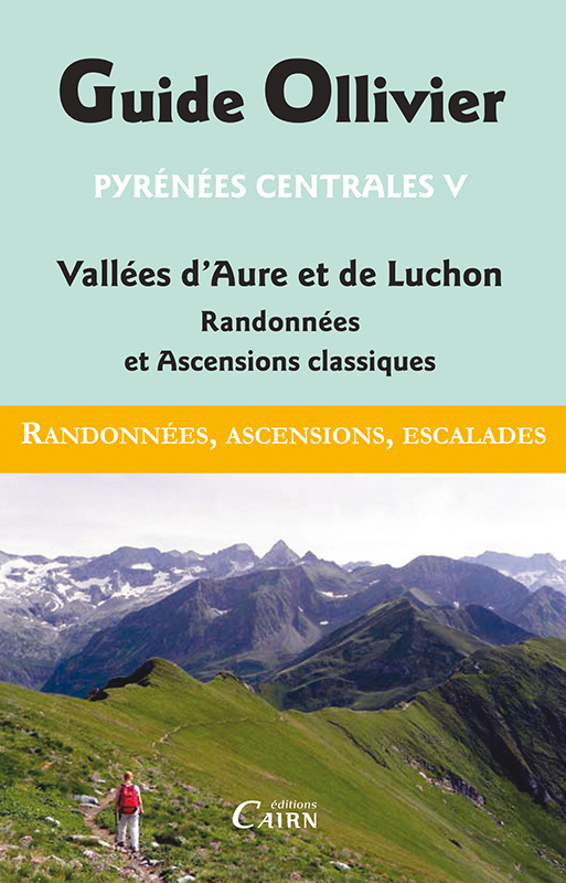GUIDE OLLIVIER DES PYRENEES CENTRALES 5 VALLEES D'AURE ET DE LUCHON RANDONNEES ET ASCENSIONS CLASSIQ