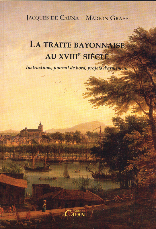 La traite bayonnaise au XVIIIe siècle - instructions, journal de bord, projets d'armement