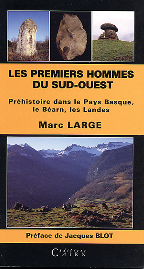 Les premiers hommes du Sud-Ouest - Préhistoire dans le Pays basque, le Béarn, les Landes