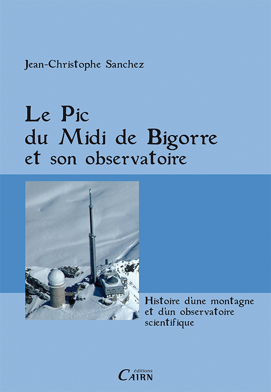 Le pic du Midi de Bigorre et son observatoire - histoire d'une montagne et d'un observatoire scientifique