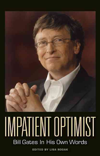 IMPATIENT OPTIMIST: BILL GATES IN HIS OWN WORDS