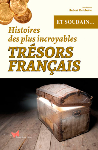 Histoires Des Plus Incroyables Trésors Français