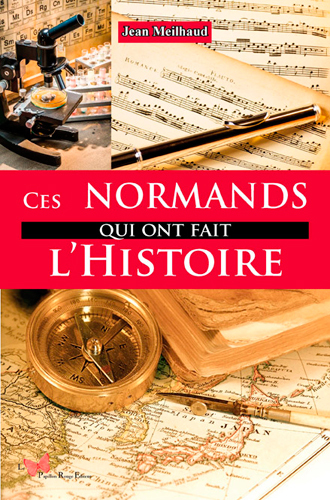 Ces Normands Qui Ont Fait L'Histoire