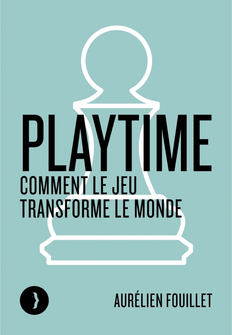 Playtime - Comment le jeu transforme le monde