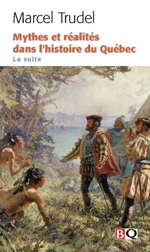 MYTHES ET REALITES DANS L'HISTOIRE DU QUEBEC V 02