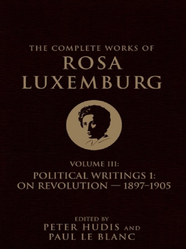 The Complete Works of Rosa Luxemburg Volume III