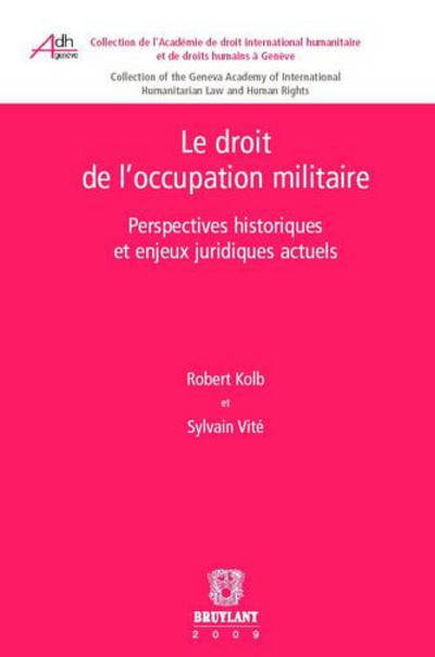 Le Droit de l'occupation militaire. Perspectives historiques et enjeux actuels