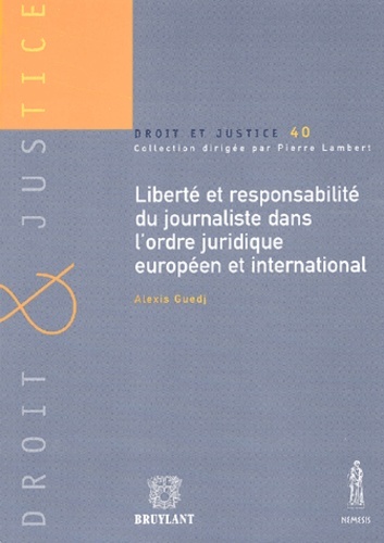 LIBERTE ET RESPONSABILITE DU JOURNALISTE DANS L'ORDRE JURIDIQUE EUROPEEN ET INTE
