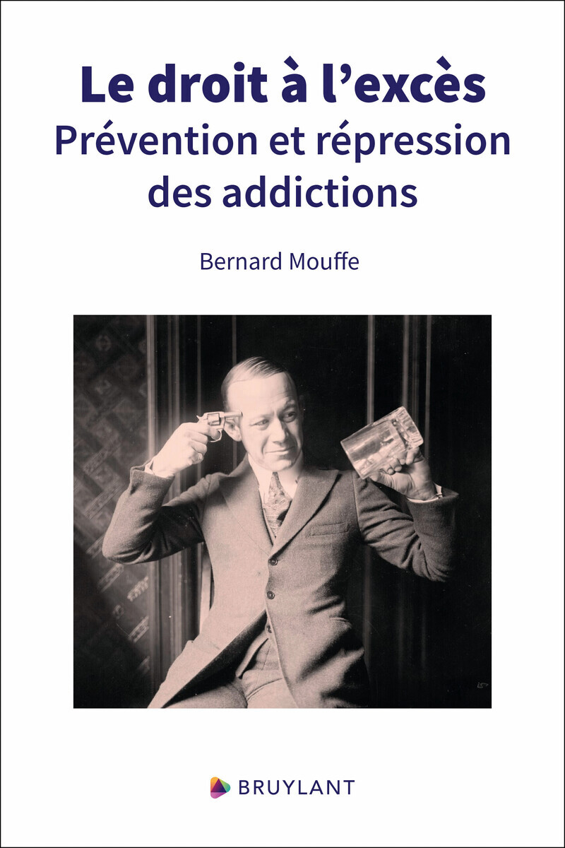 Le droit à l'excès - Prévention et répression des addictions