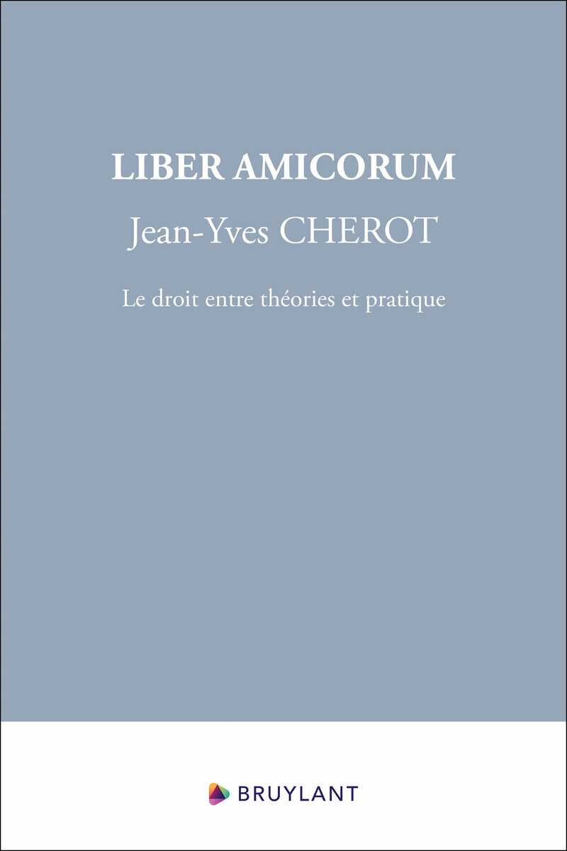 Liber Amicorum Jean-Yves Cherot - Le droit entre théories et pratique