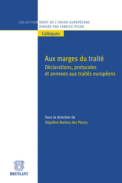 Aux marges du traité. Déclarations , protocoles et annexes aux traités européens