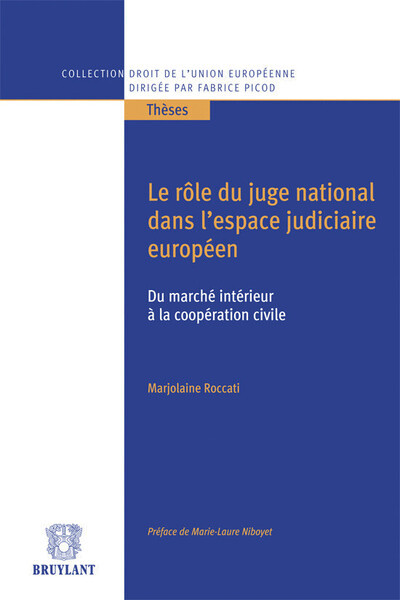 Le rôle du juge national dans l'espace judiciaire européen -Du marché intérieur à coopération civile