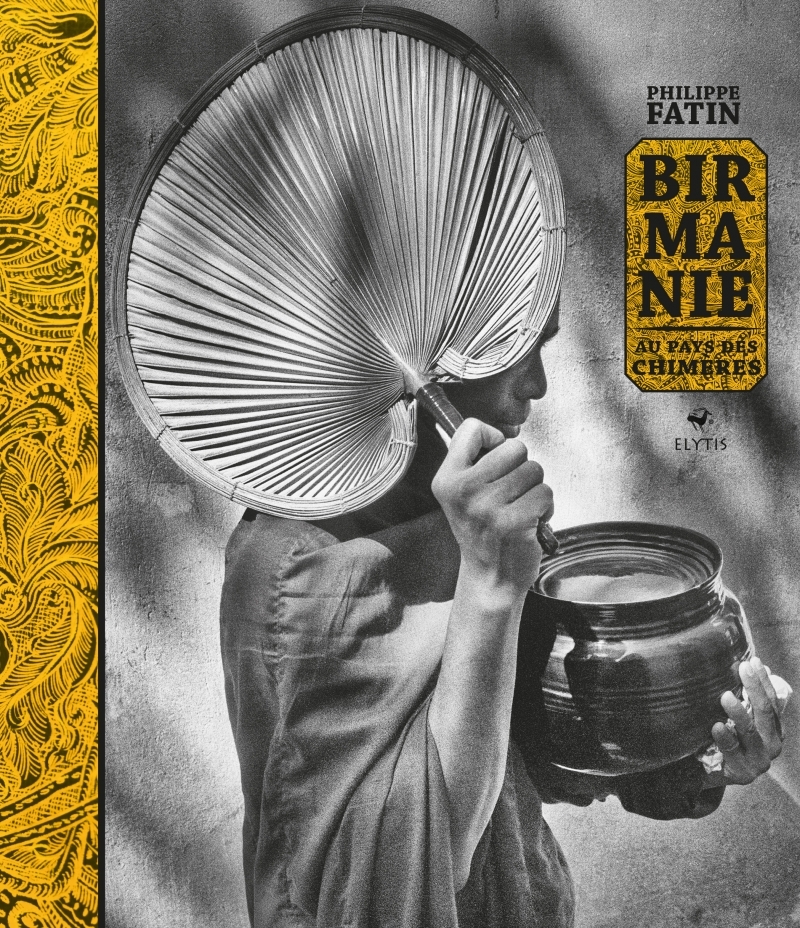 Birmanie - Au pays des chimères