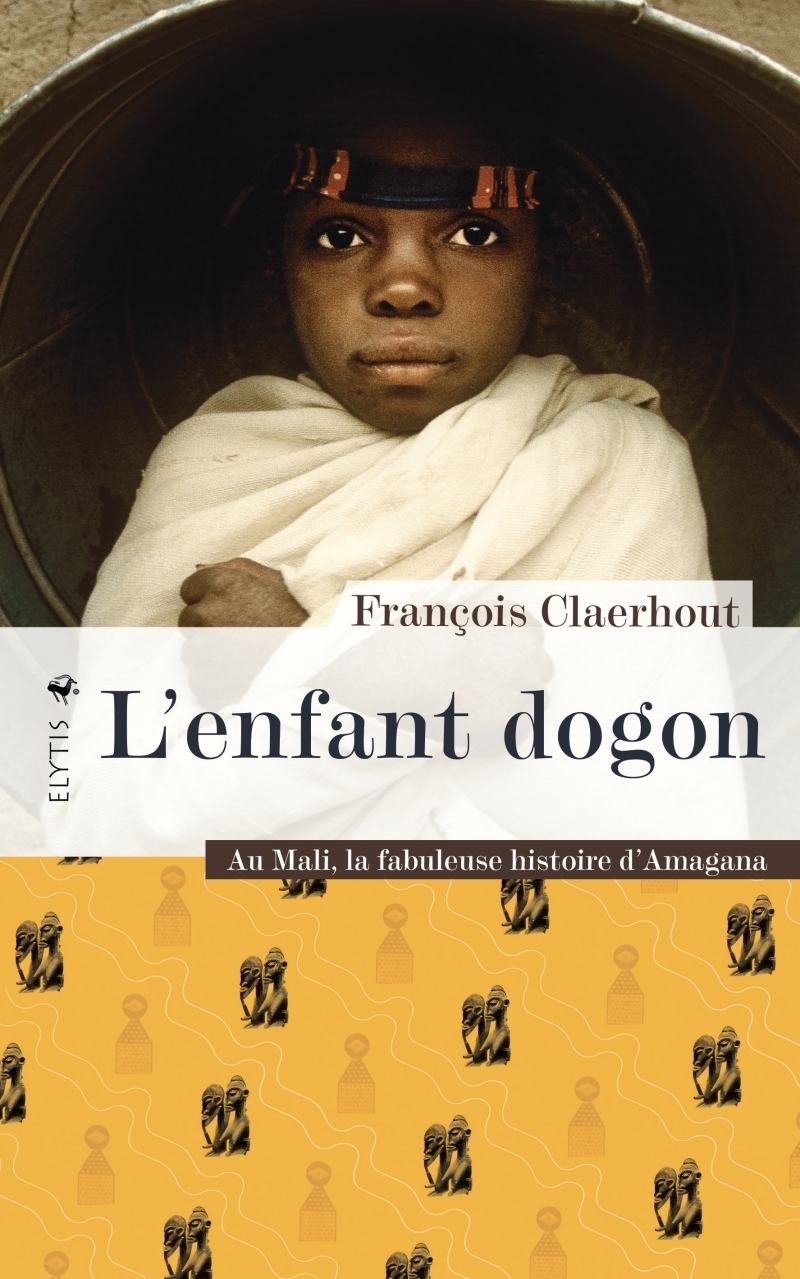 L'enfant dogon - Au Mali, la fabuleuse histoire d'Amagana