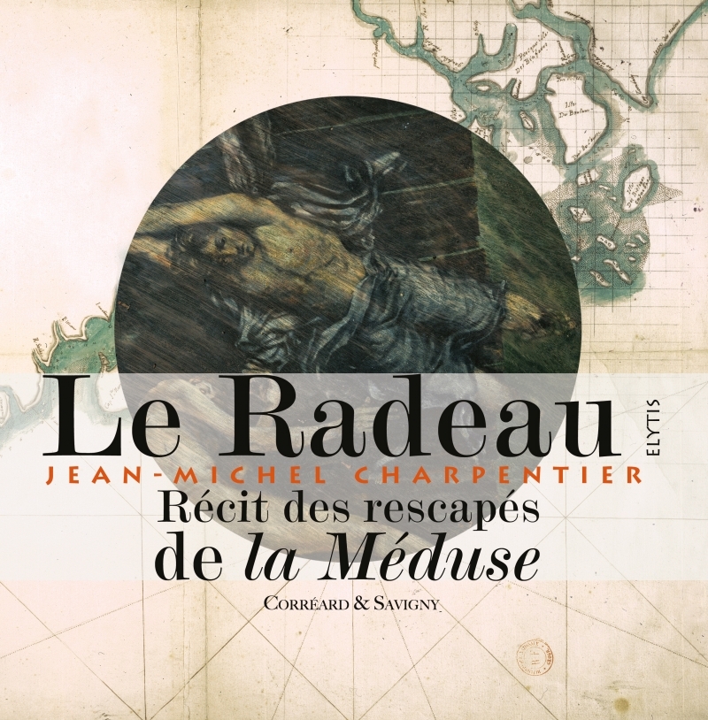 LE RADEAU - RECIT DES RESCAPES DE LA MEDUSE
