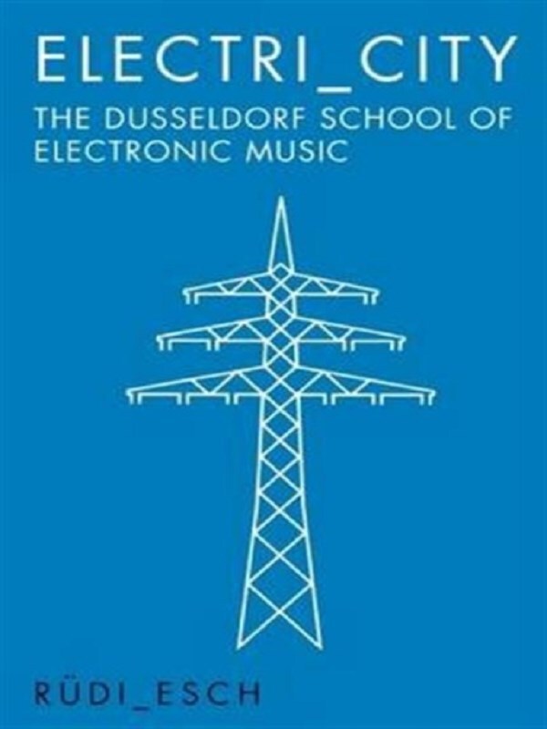 Electri_City: The Dusseldorf School of Electronic Music