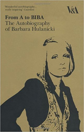 From A to Biba The Autobiography of Barbara Hulanicki /anglais