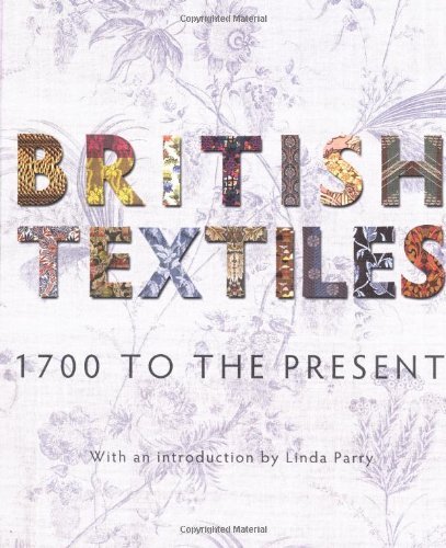 British Textiles 1700 to the Present /anglais