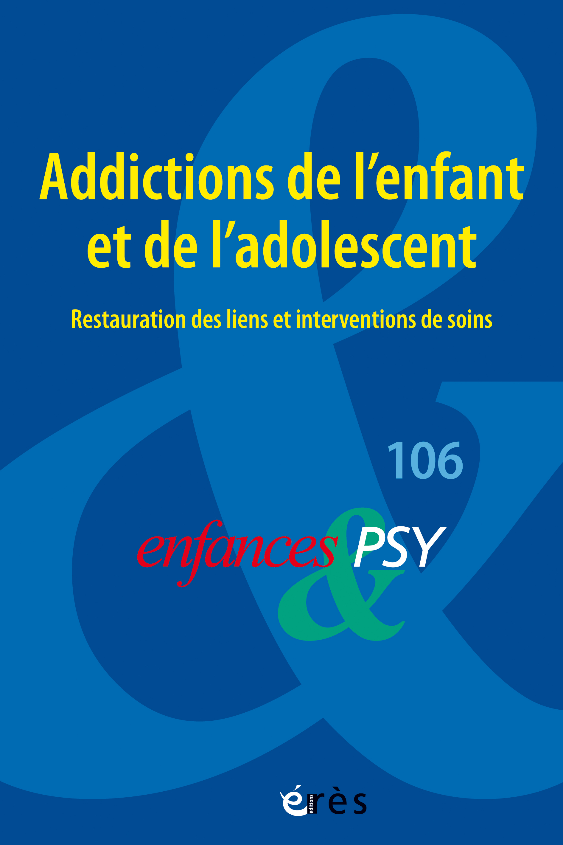 Enfances & psy 106 - Addictions de l'enfant et de l’adolescent : restauration des liens et interventions de soins