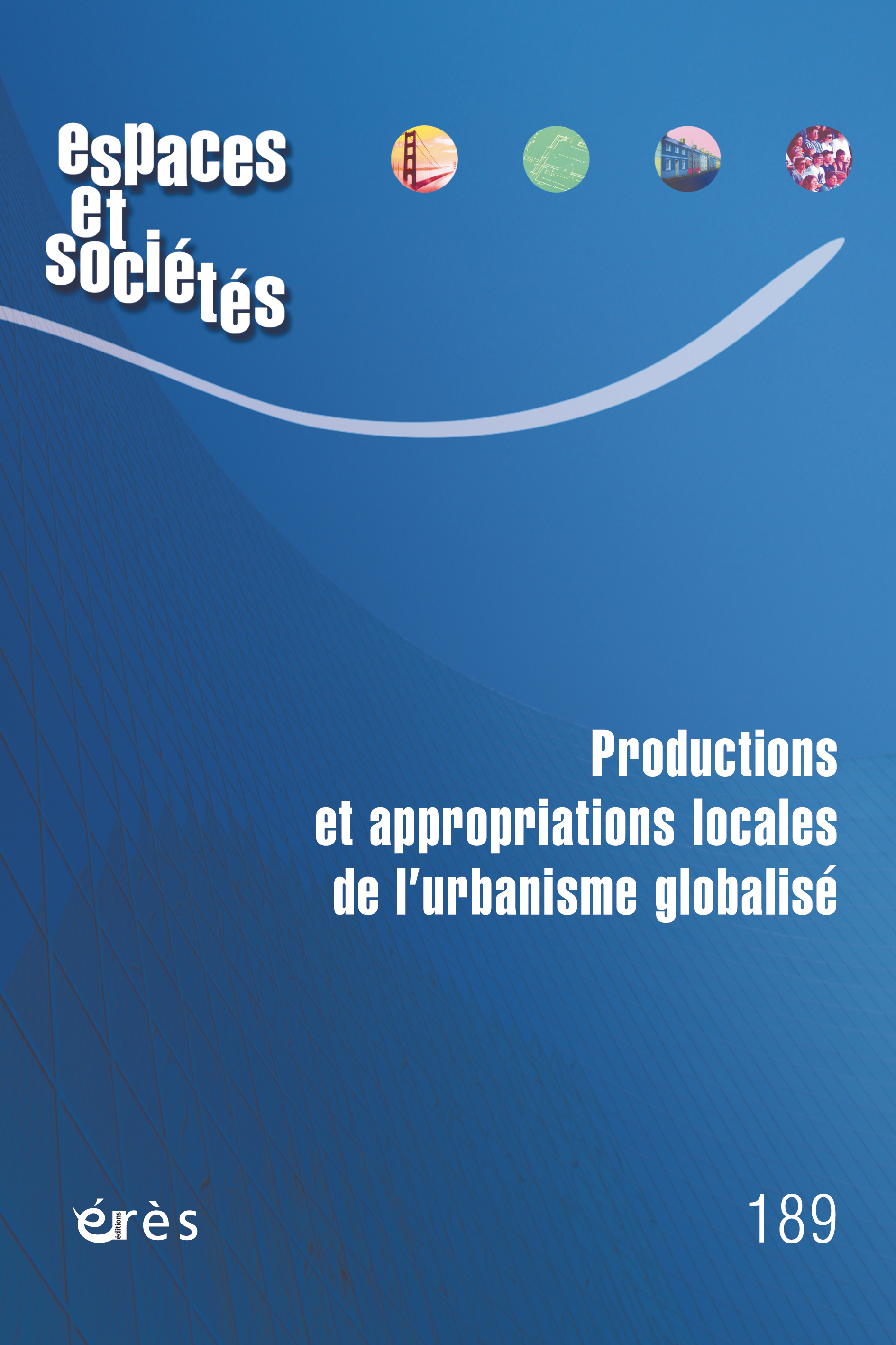 Espaces et sociétés 189 - Productions et appropriations locales de l’urbanisme globalisé