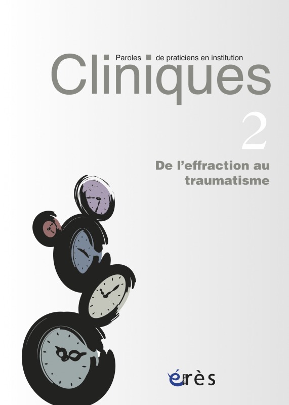 Cliniques paroles de praticiens en institution 02 - De l'effraction au traumatisme