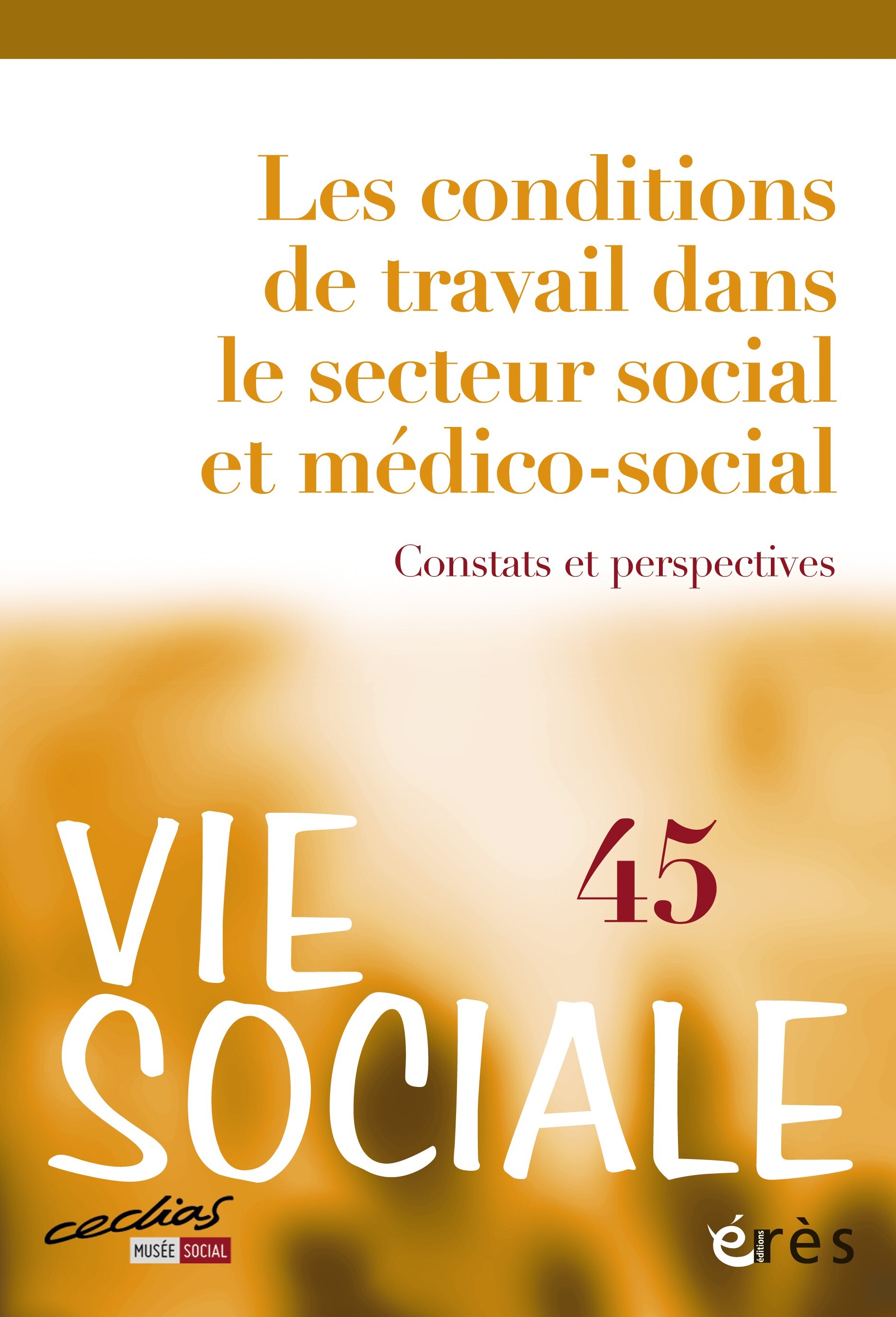Vie sociale 45 - Les conditions de travail dans le secteur social et médico-social