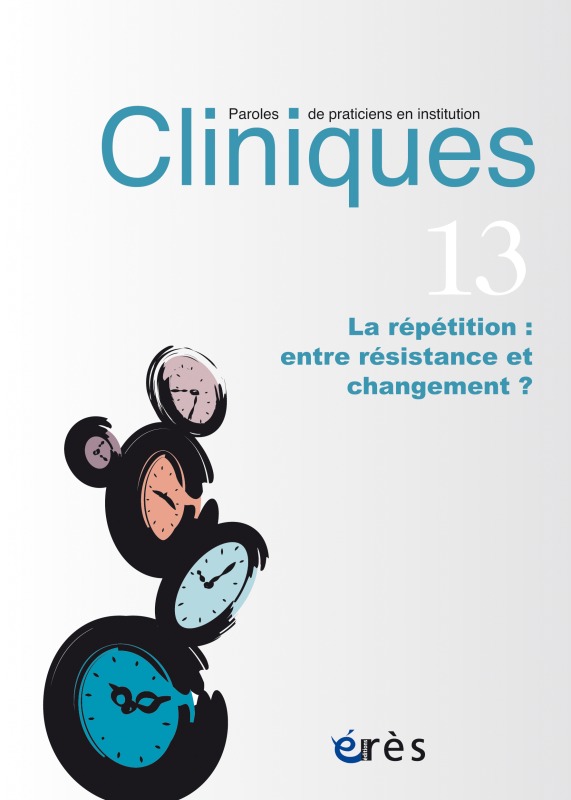 Cliniques paroles de praticiens en institution 13 - La répetition entre résistance et changement