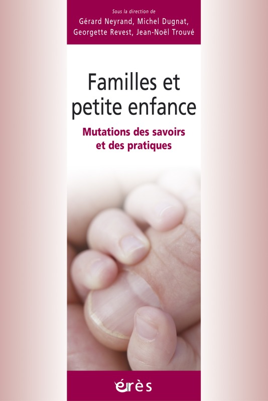 Familles et petite enfance - Mutations des savoirs et des pratiques