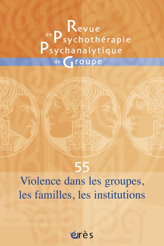 RPPG 55 - Angoisse et violences dans les groupes, les familles, les institutions