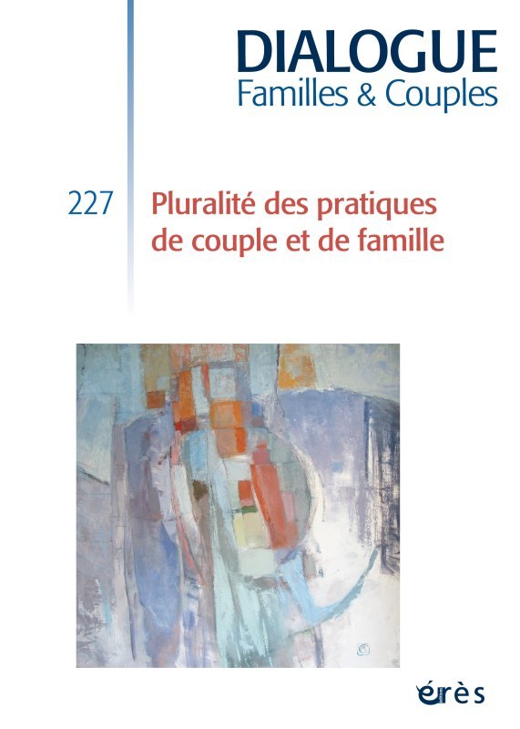 Dialogue 227 - Pluralité des pratiques de couple et de famille