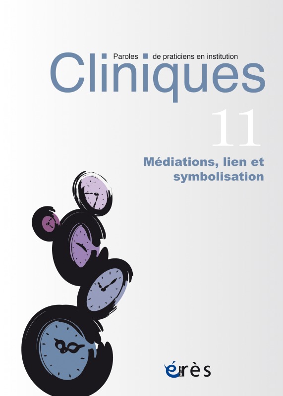 Cliniques paroles de praticiens en institution 11 - Médiations, lien et symbolisation
