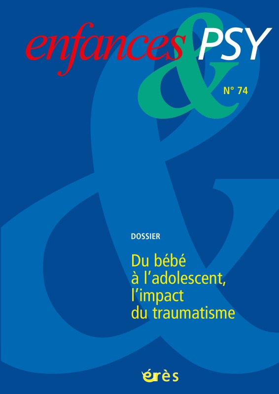 Enfances & psy 74 - Du bébé à l'adolescent, l'impact du traumatisme